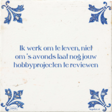 Ik werk om te leven, niet om 's avonds laat nog jouw hobbyprojecten te reviewen - 3 keer bekeken