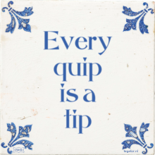 Every quip is a tip - 33 keer bekeken