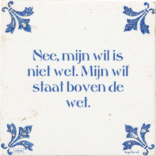 Nee, mijn wil is niet wet. Mijn wil staat boven de wet. - 45 keer bekeken