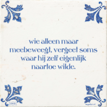wie alleen maar meebeweegt, vergeet soms waar hij zelf eigenlijk naartoe wilde. - 37 keer bekeken