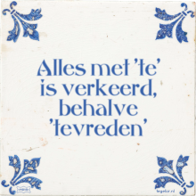 Alles met 'te' is verkeerd, behalve 'tevreden' - 43 keer bekeken