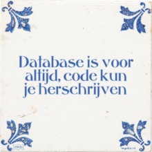 Database is voor altijd, code kun je herschrijven - 35 keer bekeken
