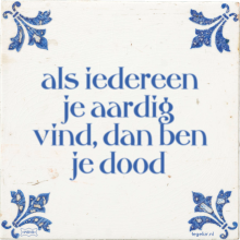 als iedereen je aardig vind, dan ben je dood - 8 keer bekeken