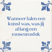 Wanneer falen een kunst was, was jij al lang een museumstuk - 30 keer bekeken
