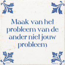 Maak van het probleem van de ander niet jouw probleem - 34 keer bekeken