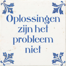 Oplossingen zijn het probleem niet - 29 keer bekeken