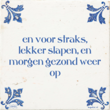 en voor straks, lekker slapen, en morgen gezond weer op - 14 keer bekeken