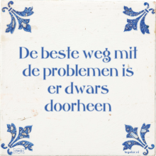 De beste weg mit de problemen is er dwars doorheen - 22 keer bekeken