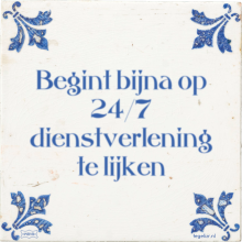 Begint bijna op 24/7 dienstverlening te lijken - 13 keer bekeken