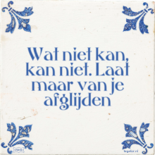 Wat niet kan, kan niet. Laat maar van je afglijden - 1 keer bekeken