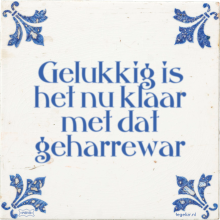 Gelukkig is het nu klaar met dat geharrewar - 13 keer bekeken