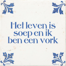Het leven is soep en ik ben een vork - 39 keer bekeken