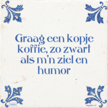 Graag een kopje koffie, zo zwart als m'n ziel en humor - 9 keer bekeken