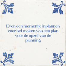 Even een momentje inplannen voor het maken van een plan voor de opzet van de planning - 6 keer bekeken