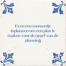 Even een momentje inplannen om een plan te maken voor de opzet van de planning - 5 keer bekeken