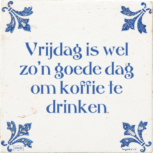 Vrijdag is wel zo'n goede dag om koffie te drinken - 4 keer bekeken