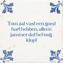 Tom zal vast een goed hart hebben, alleen jammer dat het nog klopt - 3 keer bekeken