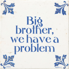 Big brother, we have a problem - 2 keer bekeken