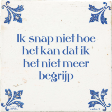 Ik snap niet hoe het kan dat ik het niet meer begrijp - 9 keer bekeken