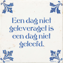 Een dag niet geleveraget is een dag niet geleefd. - 39 keer bekeken