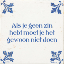 Als je geen zin hebt moet je het gewoon niet doen - 57 keer bekeken