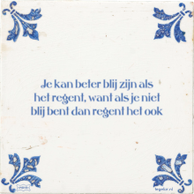 Je kan beter blij zijn als het regent, want als je niet blij bent dan regent het ook - 42 keer bekeken