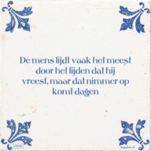 De mens lijdt vaak het meest door het lijden dat hij vreest, maar dat nimmer op komt dagen - 31 keer bekeken