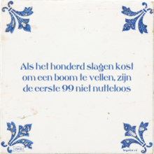 Als het honderd slagen kost om een boom te vellen, zijn de eerste 99 niet nutteloos - 17 keer bekeken