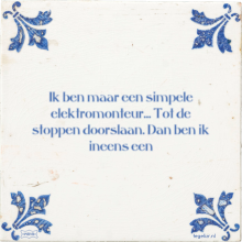 Ik ben maar een simpele elektromonteur… Tot de stoppen doorslaan. Dan ben ik ineens een - 46 keer bekeken