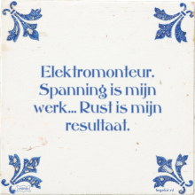 Elektromonteur. Spanning is mijn werk… Rust is mijn resultaat. - 46 keer bekeken