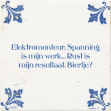 Elektromonteur: Spanning is mijn werk… Rust is mijn resultaat. Biertje? - 49 keer bekeken