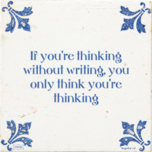 If you're thinking without writing, you only think you're thinking - 4 keer bekeken