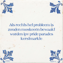 Als rechts het probleem is zouden moskeeën bewaakt worden ipv pride parades kerstmarkte - 44 keer bekeken