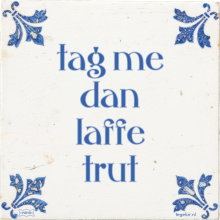 tag me dan laffe trut - 1 keer bekeken