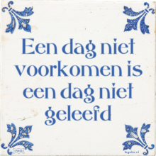 Een dag niet voorkomen is een dag niet geleefd - 11 keer bekeken