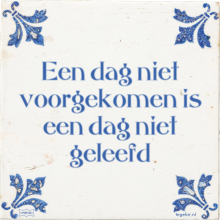 Een dag niet voorgekomen is een dag niet geleefd - 14 keer bekeken