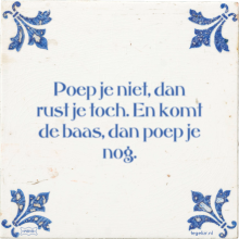 Poep je niet, dan rust je toch. En komt de baas, dan poep je nog. - 31 keer bekeken