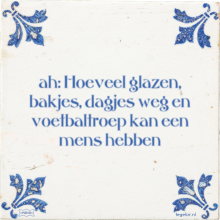 ah: Hoeveel glazen, bakjes, dagjes weg en voetbaltroep kan een mens hebben - 4 keer bekeken
