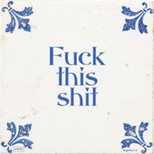 Fuck this shit - 278 keer bekeken