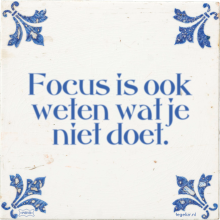 Focus is ook weten wat je niet doet. - 70 keer bekeken