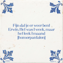 Fijn dat je er weer bent Erwin. Het was 1 week, maar het leek 1 maand humorpantalon - 1 keer bekeken