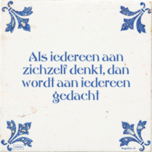 Als iedereen aan zichzelf denkt, dan wordt aan iedereen gedacht - 35 keer bekeken