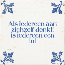Als iedereen aan zichzelf denkt, is iedereen een lul - 36 keer bekeken