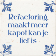 Refactoring maakt meer kapot kan je lief is - 4 keer bekeken