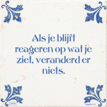 Als je blijft reageren op wat je ziet, veranderd er niets. - 3 keer bekeken