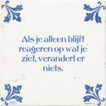 Als je alleen blijft reageren op wat je ziet, verandert er niets. - 3 keer bekeken