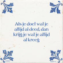 Als je doet wat je altijd al deed, dan krijg je wat je altijd al kreeg - 18 keer bekeken